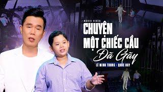 Chuyện Một Chiếc Cầu Đã Gãy - Lê Minh Trung & Bé Quốc Huy Thần Đồng Bolero