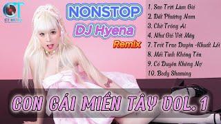 NONSTOP  LIÊN KHÚC Remix Con Gái Miền Tây 1- DJ Hyena Remix
