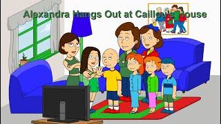 Caillou Gets Ungrounded Alexandra Hangs Out at Caillous House