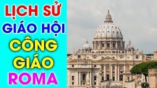 Lịch Sử Giáo Hội Công Giáo Roma  Quá Trình Hình Thành Và Phát Triển Của Giáo Hội Công Giáo Roma