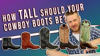 How Tall Should Your Cowboy Boots Be?
