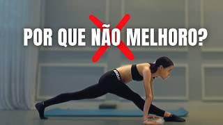 Faço Exercícios de Flexibilidade TODOS OS DIAS Mas Não Vejo Resultados