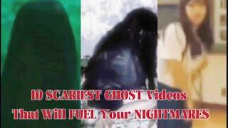 10 SCARIEST GHOST Videos That Will FUEL Your NIGHTMARES