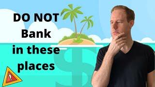 Places to AVOID for Offshore Banking