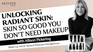 Unlocking Radiant Skin Skin So Good You Dont Need Makeup with Allison Pickering