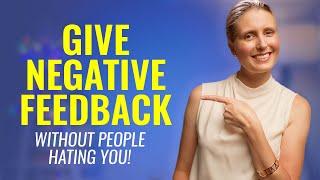 How to Give Negative Feedback Without People HATING YOU 3-Steps to Giving Negative Feedback at Work