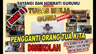 TUGAS MULIA GURU SEBAGAI PENGGANTI ORANG TUA DI SEKOLAH  PART 2 