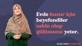 Evde Huzur İçin Beyefendiler Sakin Olup Gülümsese Yeter  Saliha Erdim