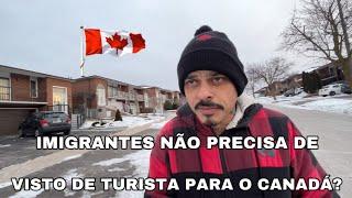 ? imigrantes não precisa de visto de turista para Viajar para o Canadá notícia urgente??