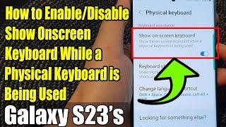 Galaxy S23s How to EnableDisable Show Onscreen Keyboard While a Physical Keyboard is Being Used