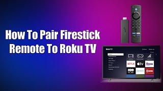 How To Pair Firestick Remote To Roku TV