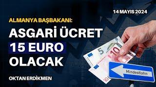 Almanya Başbakanı Asgari ücret 15€ olacak - 14 Mayıs 2024 Oktan Erdikmen