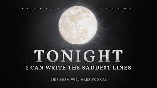 Tonight I Can Write the Saddest Lines – Pablo Neruda A Poem for Broken Hearts