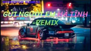 GỬI NGƯỜI EM HÀ TĨNH - REMIX  Nhạc Remix Hay Nhất 2023  NONSTOP VIỆT 2023