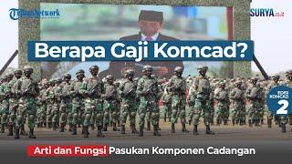 BERAPA GAJI ANGGOTA KOMCAD? Pengertian dan Fungsi Pasukan Komponen Cadangan