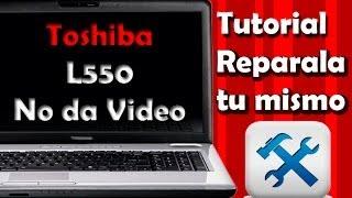 Toshiba L550 series - NO DA VIDEO ¿Que hago?