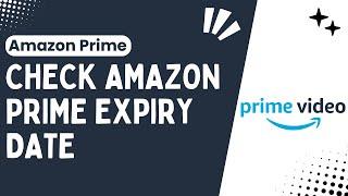 Amazon Prime Expiry Date Quick Guide to Keeping Your Membership Active— Quick & Best 2024