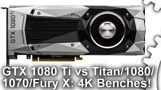 4K GTX 1080 Ti Gaming Benches vs GTX 1080Titan XGTX 1070R9 Fury X