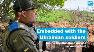 Embedded with the Ukrainian soldiers facing the Russians across no mans land • FRANCE 24 English