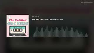 ON REPEAT 1980’s Slumber Parties