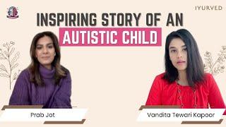 Inspiring story of an Autistic Child  Prab jot  Vandita Tewari Kapoor 