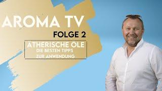 Ätherische Öle - Die besten Tipps zur Anwendung - AROMA TV Folge 2