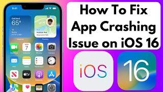 How to Fix App Crashing Issue on iPhone Running iOS 16