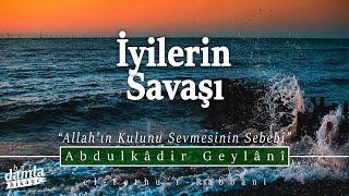 İyilerin Savaşı Nefsi Görünce Başlar.. ALLAHIN KULUNU SEVMESİNİN SEBEBİ  el-Fethur-Rabbani