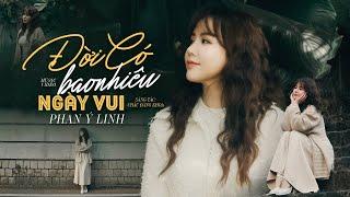 Đời Có Bao Nhiêu Ngày Vui - Phan Ý Linh  Official MV