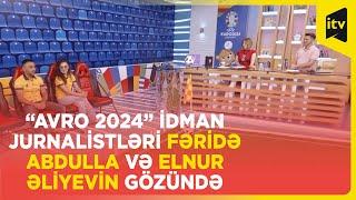 Fəridə Abdulla və Elnur Əliyev AVRO 2024-dəki atmosferi tamaşaçıların diqqətinə çatdırdı