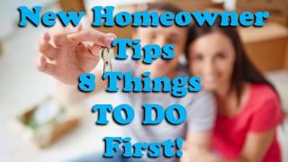 New Homeowner Tips- 8 Things to do First  Homeownership Tips