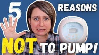 5 Reasons NOT TO PUMP  Using a Breast Pump for these reasons is a BAD IDEA