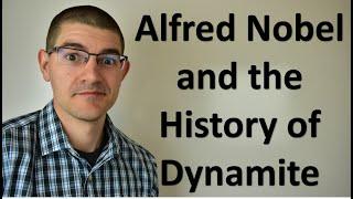 Alfred Nobel and the History of Dynamite