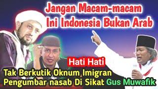 Gus Muwafik Sikat oknum Imigran Pengumbar nasab ⁉️ini Indonesia Bukan Arab