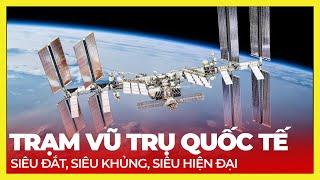 TRẠM QUỐC TẾ ISS LÀ GÌ? VÌ SAO NÓ SIÊU ĐẮT