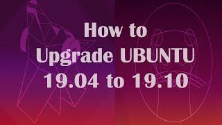 How to Upgrade UBUNTU 19.04 to 19.10