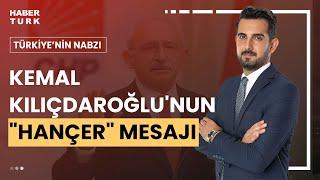 Kılıçdaroğlunun açıklamaları ne anlama geliyor?  Türkiyenin Nabzı - 30 Mayıs 2024