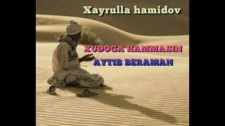 Allohga hammasin aytib beraman. Xayrulla hamidov sheri.