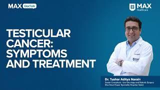 Testicular Cancer Symptoms and Treatment │ Dr. Tushar Aditya Narain│Max Smart Hospital Saket