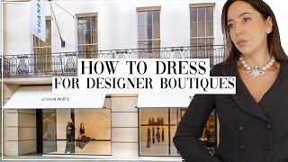 *HOW TO DRESS FOR LUXURY BOUTIQUES* Dos & Donts