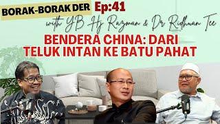 BENDERA CHINA  DARI TELUK INTAN KE BATU PAHAT Borak2 Der EP41 with YB Hj Razman & Dr Ridhuan Tee