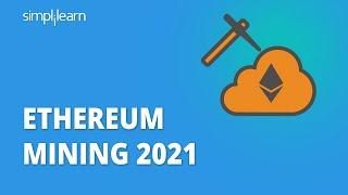 Ethereum Mining 2021  How To Mine Ethereum 2021  Ethereum Tutorial For Beginners  Simplilearn