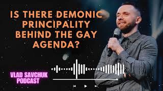 Is There Demonic Principality Behind the Gay Agenda?  Vlad Savchuk Podcast