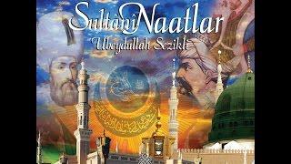 Ubeydullah Sezikli - Tanrının Has Kulusun -- Sultanî Naatlar