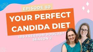 Your Perfect Candida Diet - IBS Freedom Podcast #180