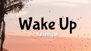 Wake Up - Keseniyah Lyrics 