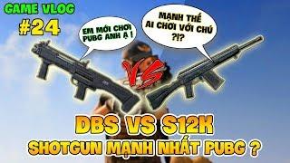 GVlog 24  DBS vs S12K ĐÂU LÀ KHẨU SHOTGUN MẠNH NHẤT PUBG ?