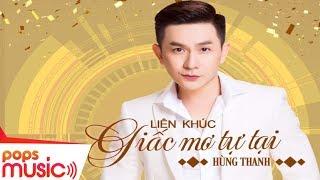 Liên Khúc Giấc Mơ Tự Tại  Hùng Thanh