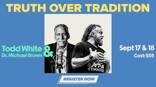 Truth Over Tradition with Todd White & Dr. Michael Brown