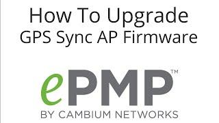 How To Upgrade GPS Sync Access Point Firmware